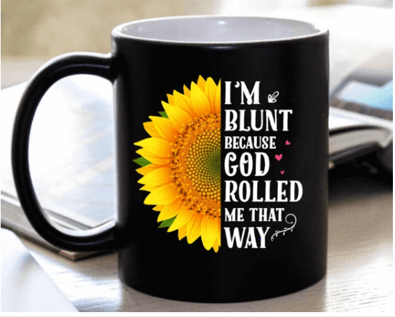 I'M BLUNT BECAUSE GOD ROLLED ME THAT WAY " MUG (50% OFF). Flat Shipping. - LA Shirt Company