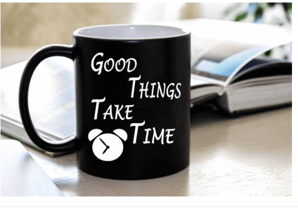 "Good Things Take Time" MUG (50% OFF) Flat Shipping . - LA Shirt Company