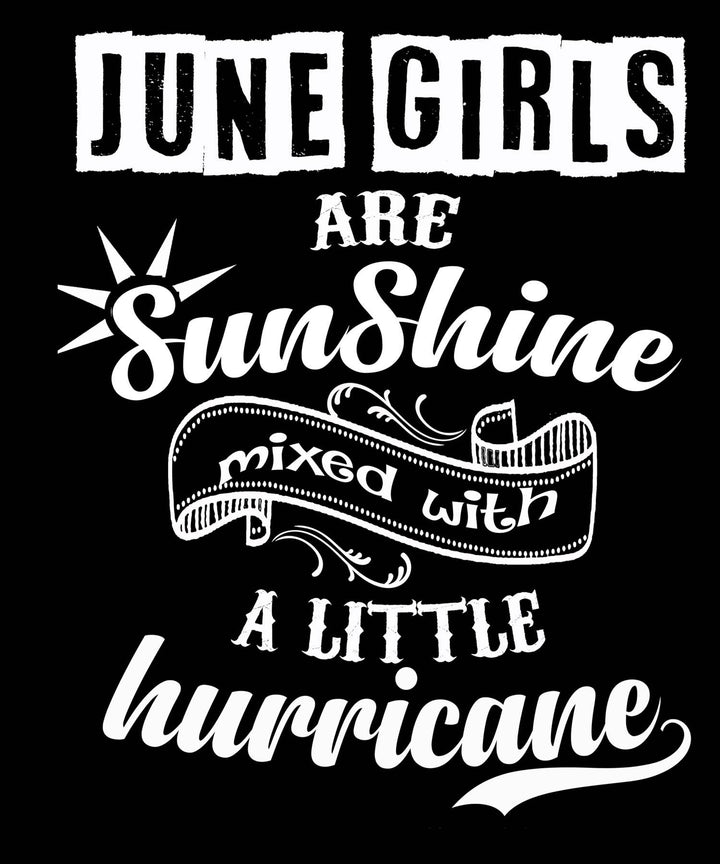 "JUNE GIRLS ARE SUNSHINE MIXED WITH HURRICANE"