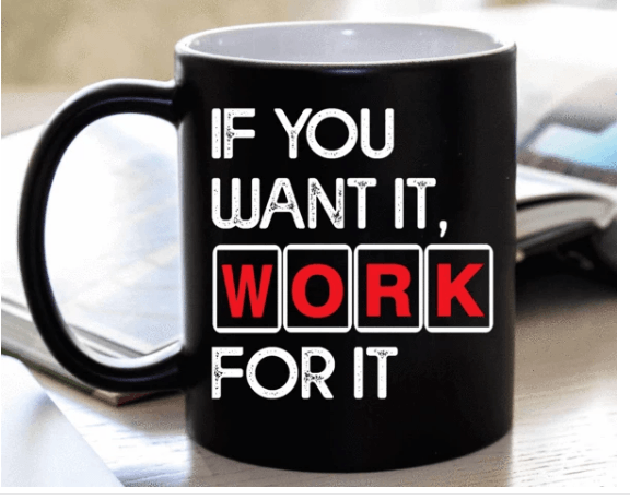 "If You Want It, Work For It " MUG (50% OFF). Flat Shipping. - LA Shirt Company