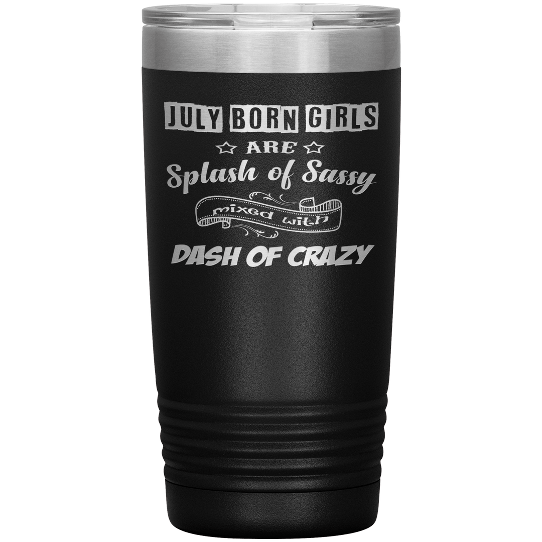 "July Girls Sassy"Tumbler.Buy for friends and family. Save Shipping. - LA Shirt Company