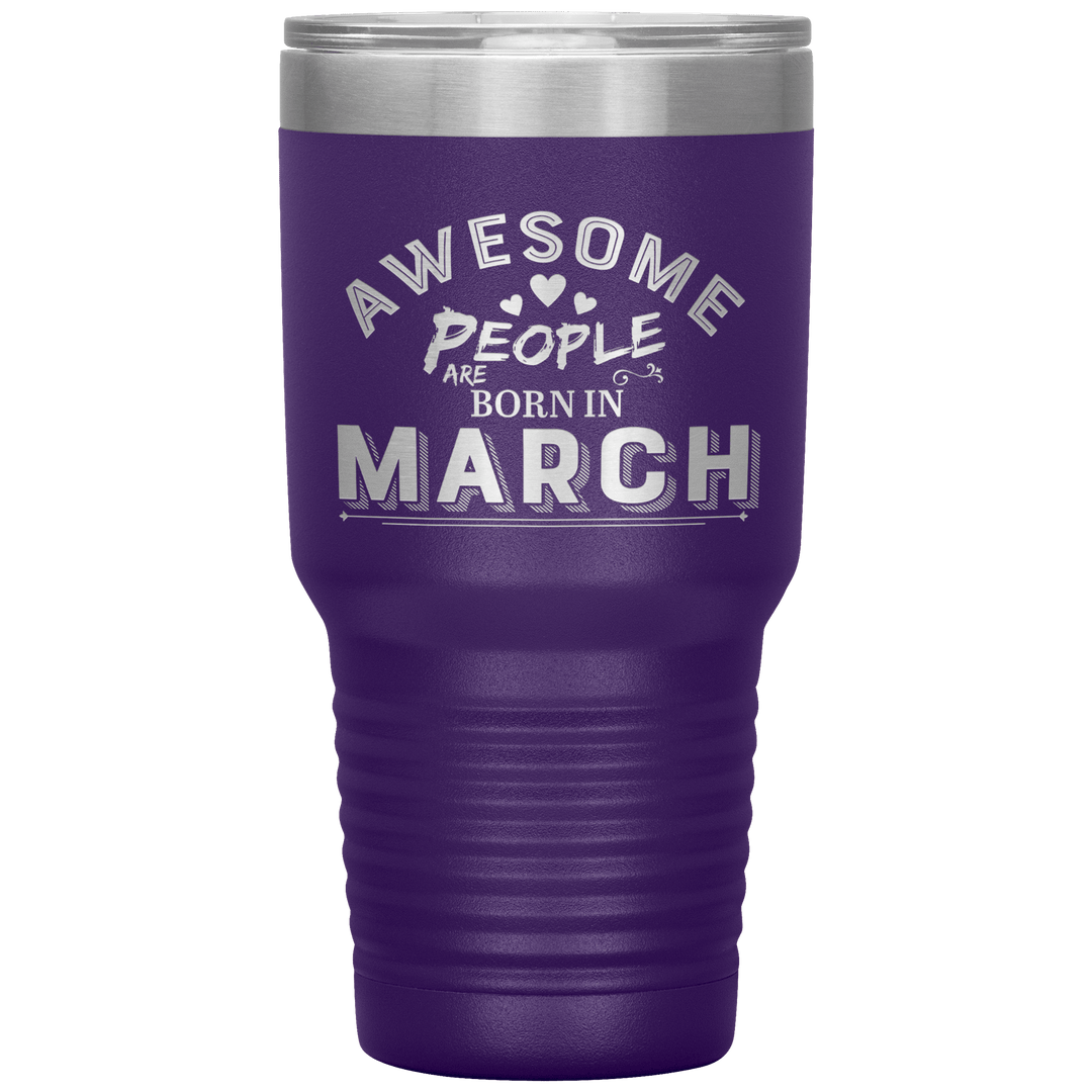 "AWESOME PEOPLE ARE BORN IN MARCH"Tumbler. Buy For Family & Friends. Save Shipping. - LA Shirt Company