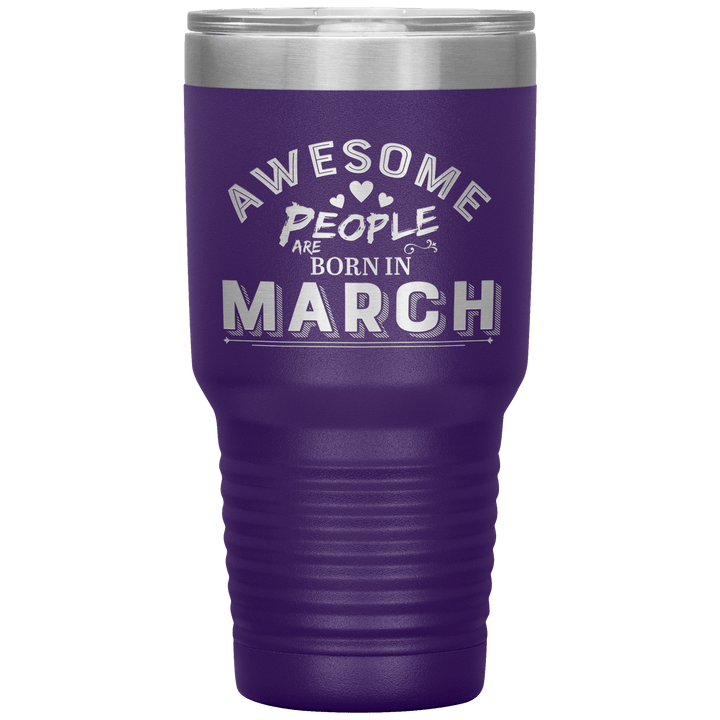 "AWESOME PEOPLE ARE BORN IN MARCH"Tumbler. Buy For Family & Friends. Save Shipping. - LA Shirt Company