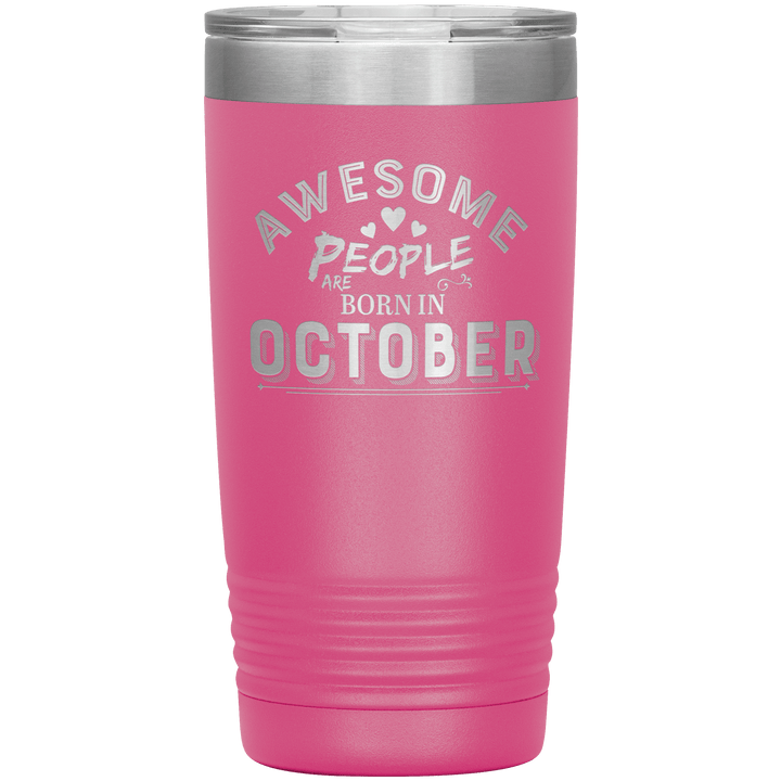 "AWESOME PEOPLE ARE BORN IN OCTOBER"Tumbler. Buy For Family & Friends. Save Shipping. - LA Shirt Company