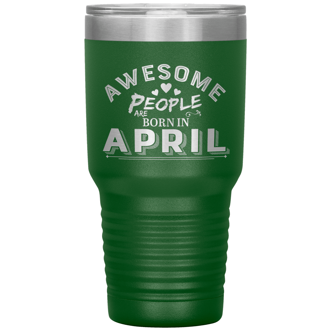 "AWESOME PEOPLE ARE BORN IN APRIL"Tumbler. Buy For Family & Friends. Save Shipping. - LA Shirt Company