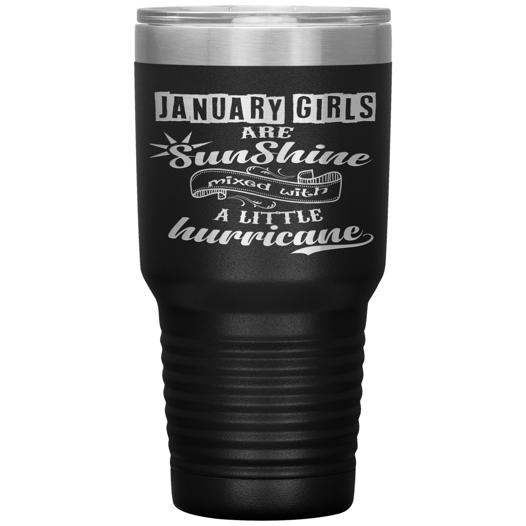 "January Girls are Sunshine Mixed With Little Hurricane"Tumbler. Buy For Family & Friends. Save Shipping. - LA Shirt Company