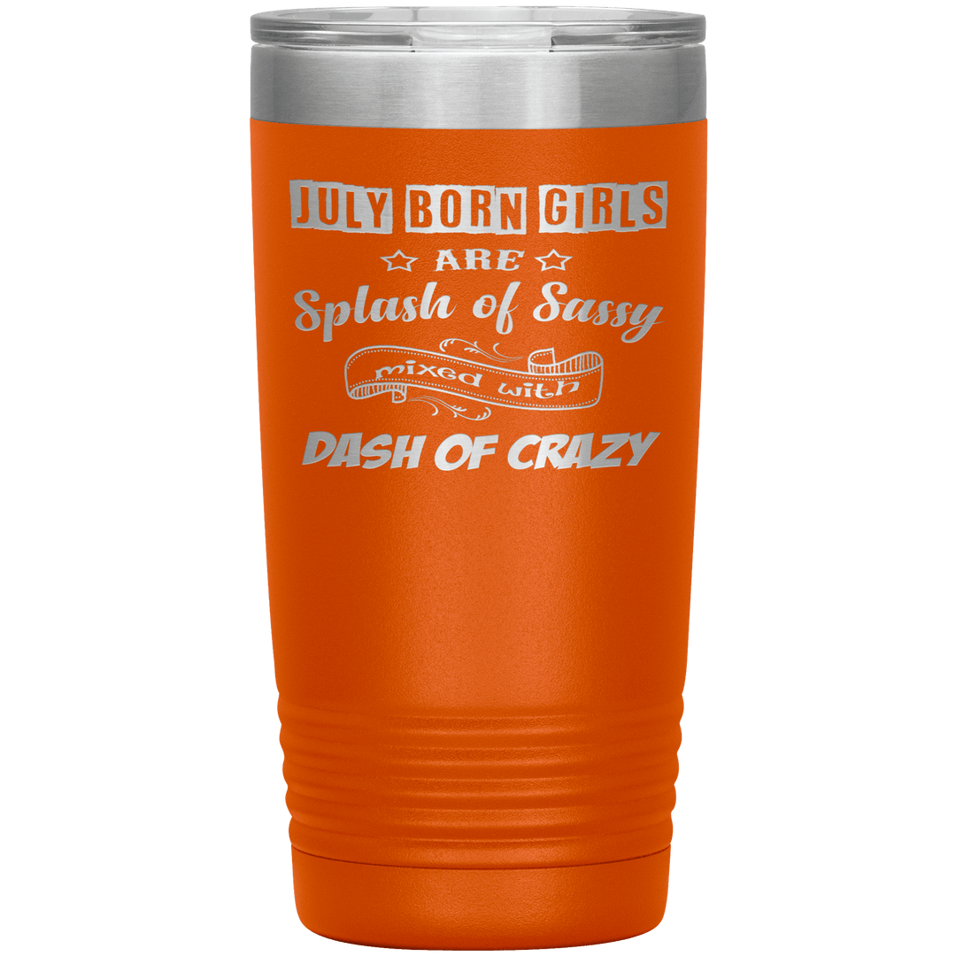 "July Girls Sassy"Tumbler.Buy for friends and family. Save Shipping. - LA Shirt Company
