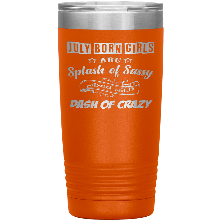 "July Girls Sassy"Tumbler.Buy for friends and family. Save Shipping. - LA Shirt Company