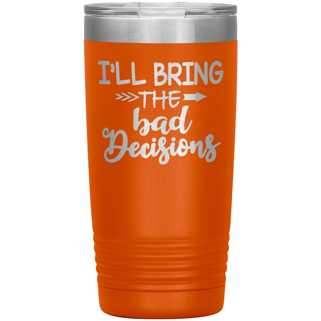 "Bad Decisions"Tumbler.Buy For Family & Friends. Save Shipping. - LA Shirt Company
