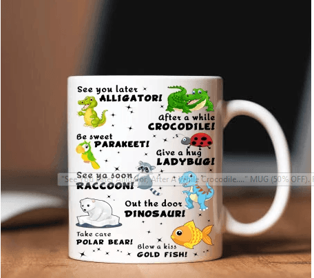 "See You Later Alligator, After A While Crocodile." MUG (50% OFF). Flat Shipping. - LA Shirt Company