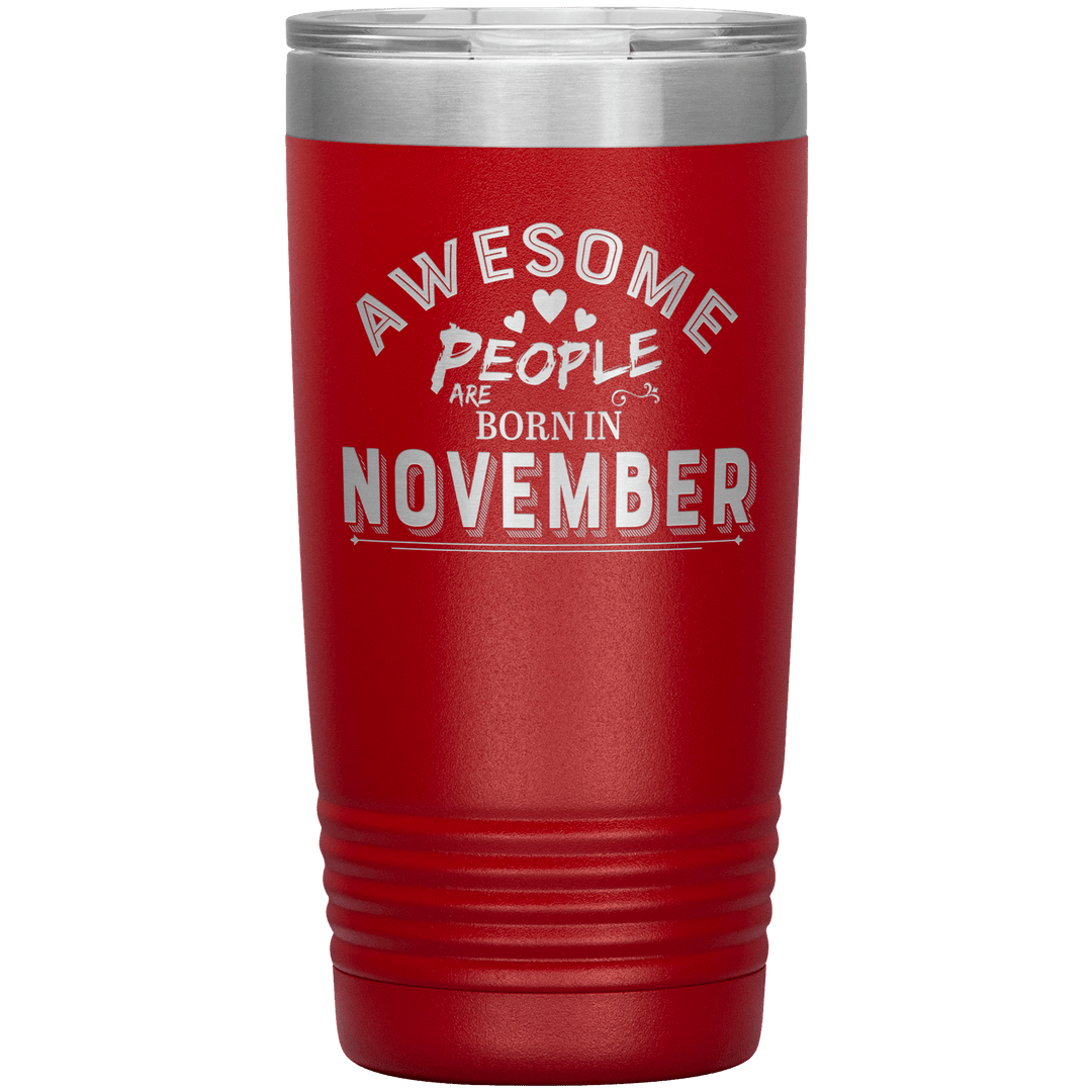 "AWESOME PEOPLE ARE BORN IN NOVEMBER"Tumbler. Buy For Family & Friends. Save Shipping. - LA Shirt Company