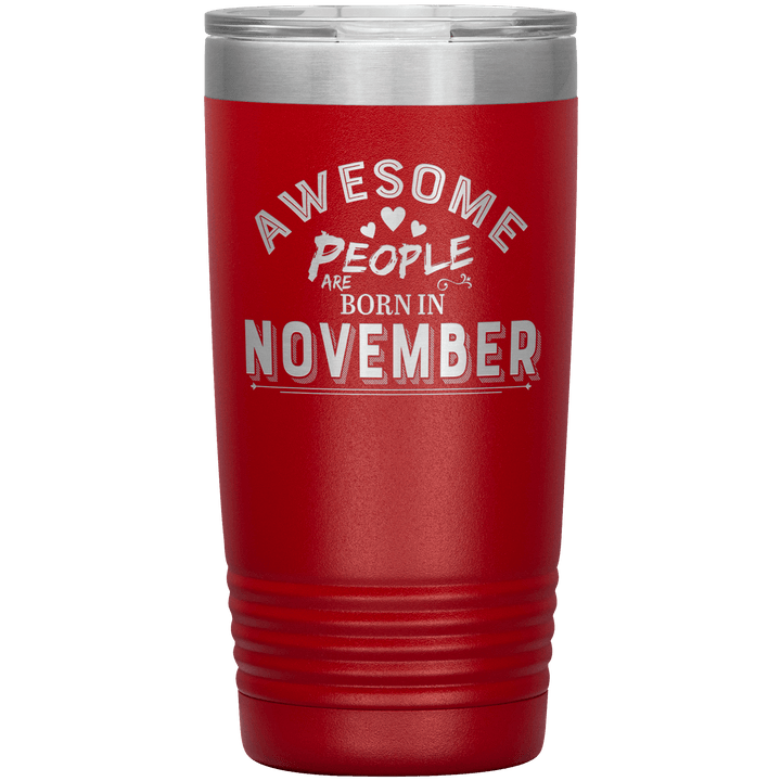 "AWESOME PEOPLE ARE BORN IN NOVEMBER"Tumbler. Buy For Family & Friends. Save Shipping. - LA Shirt Company