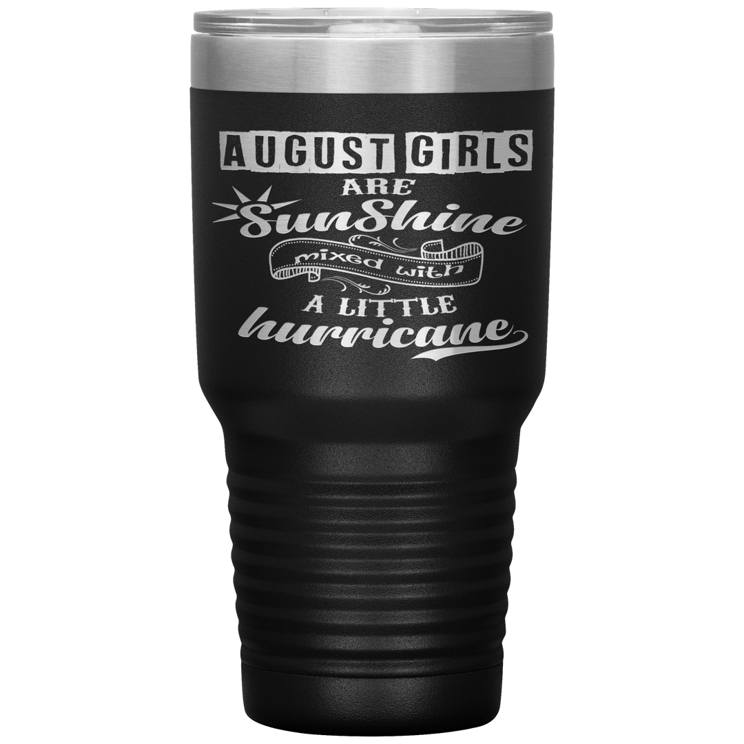 "August Girls are Sunshine Mixed With Little Hurricane"Tumbler. Buy For Family & Friends. Save Shipping. - LA Shirt Company