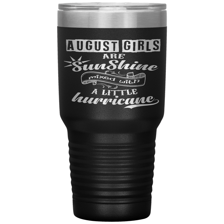 "August Girls are Sunshine Mixed With Little Hurricane"Tumbler. Buy For Family & Friends. Save Shipping. - LA Shirt Company