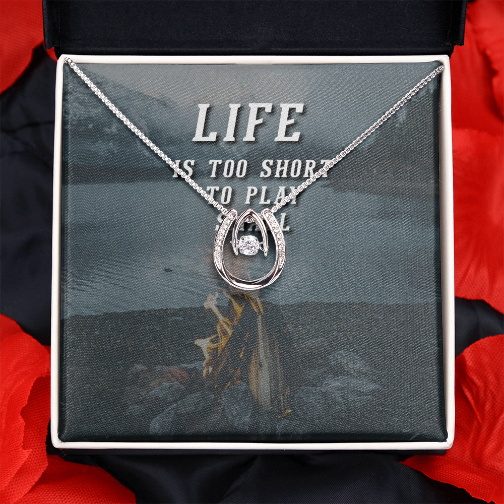 Life is too short to play small Lucky in Love