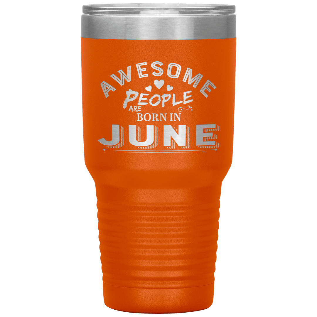 "AWESOME PEOPLE ARE BORN IN JUNE"Tumbler. Buy For Family & Friends. Save Shipping. - LA Shirt Company