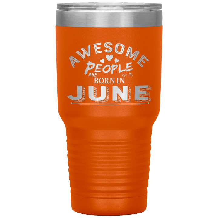 "AWESOME PEOPLE ARE BORN IN JUNE"Tumbler. Buy For Family & Friends. Save Shipping. - LA Shirt Company