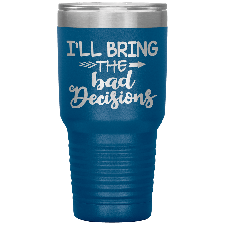 "Bad Decisions"Tumbler.Buy For Family & Friends. Save Shipping. - LA Shirt Company