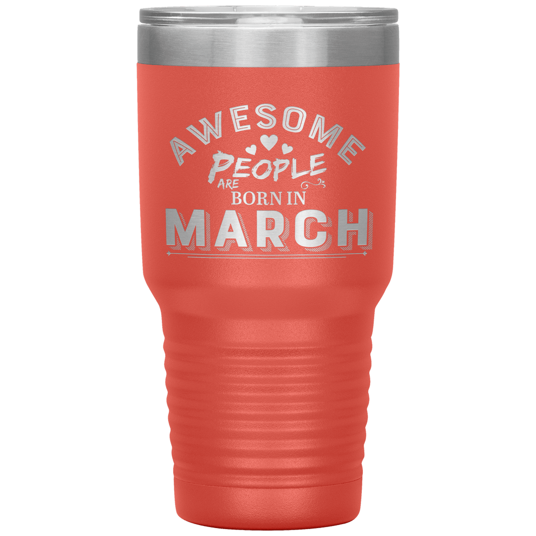 "AWESOME PEOPLE ARE BORN IN MARCH"Tumbler. Buy For Family & Friends. Save Shipping. - LA Shirt Company