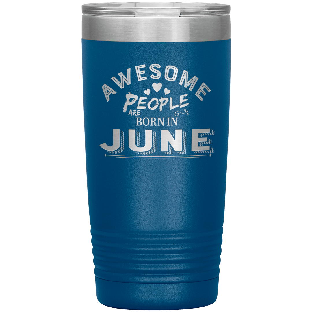"AWESOME PEOPLE ARE BORN IN JUNE"Tumbler. Buy For Family & Friends. Save Shipping. - LA Shirt Company