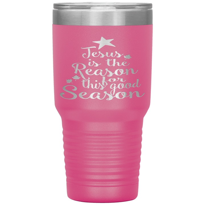 "JESUS IS THE REASON FOR THIS GOOD SEASON" Tumbler. Buy For Family & Friends. Save Shipping. - LA Shirt Company