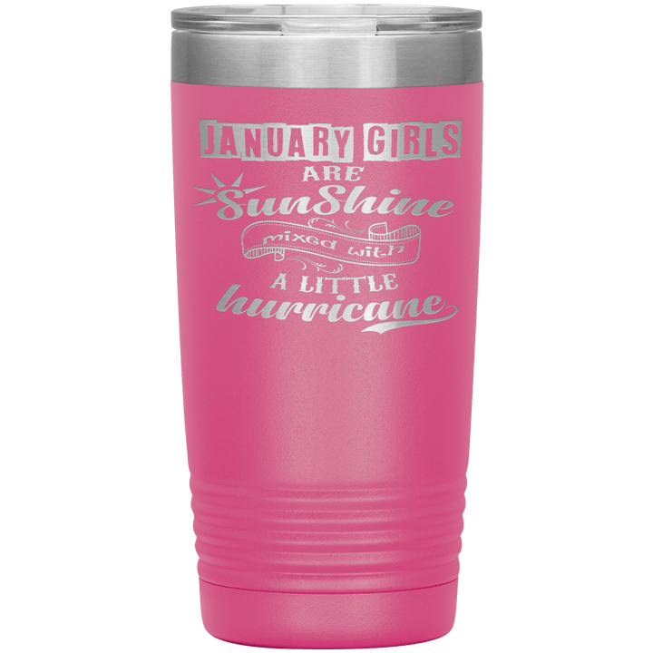 "January Girls are Sunshine Mixed With Little Hurricane"Tumbler. Buy For Family & Friends. Save Shipping. - LA Shirt Company