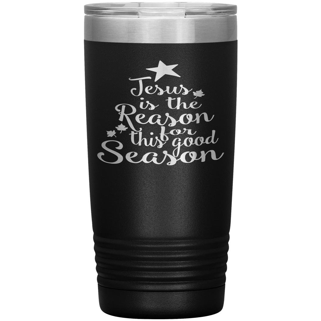 "JESUS IS THE REASON FOR THIS GOOD SEASON" Tumbler. Buy For Family & Friends. Save Shipping. - LA Shirt Company