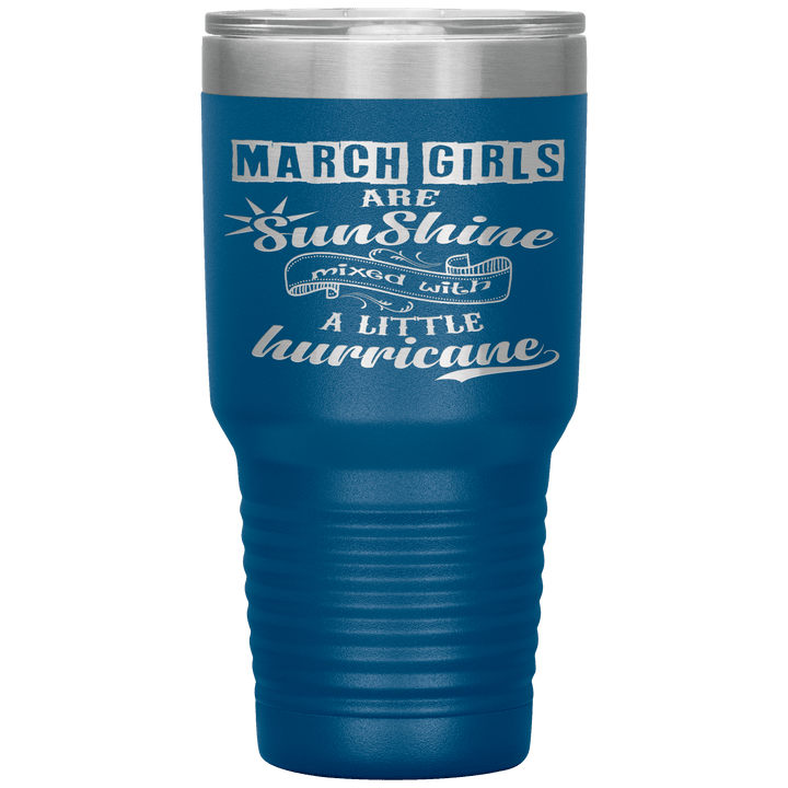 "March Girls are Sunshine Mixed With Little Hurricane"Tumbler. Buy For Family & Friends. Save Shipping. - LA Shirt Company