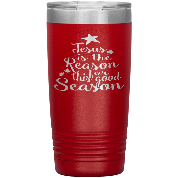 "JESUS IS THE REASON FOR THIS GOOD SEASON" Tumbler. Buy For Family & Friends. Save Shipping. - LA Shirt Company
