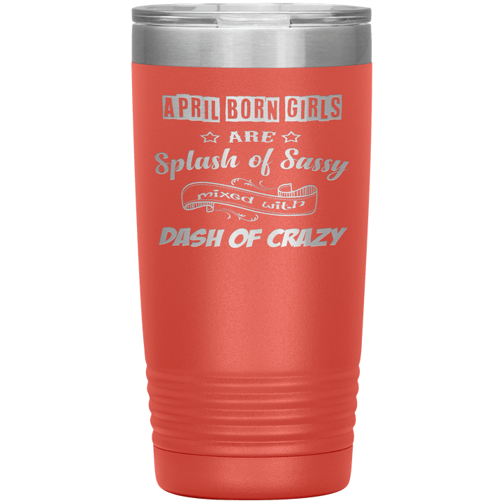 "April Girls Sassy "Tumbler. Buy for friends and family. Save Shipping. - LA Shirt Company