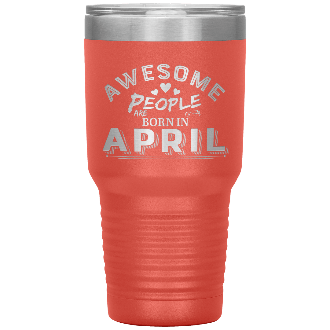 "AWESOME PEOPLE ARE BORN IN APRIL"Tumbler. Buy For Family & Friends. Save Shipping. - LA Shirt Company