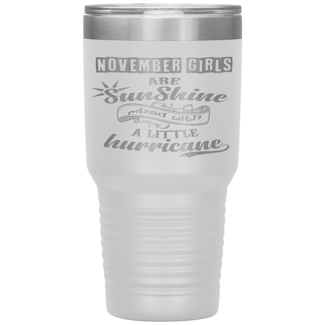 "November Girls are Sunshine Mixed With Little Hurricane"Tumbler. Buy For Family & Friends. Save Shipping. - LA Shirt Company