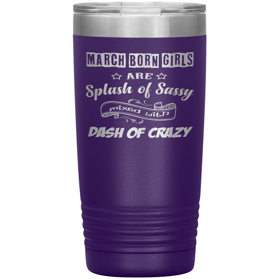 "March Girl Sassy"Tumbler. Buy for friends and family. Save Shipping. - LA Shirt Company