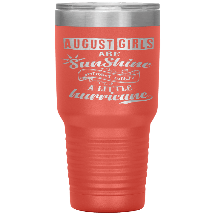 "August Girls are Sunshine Mixed With Little Hurricane"Tumbler. Buy For Family & Friends. Save Shipping. - LA Shirt Company