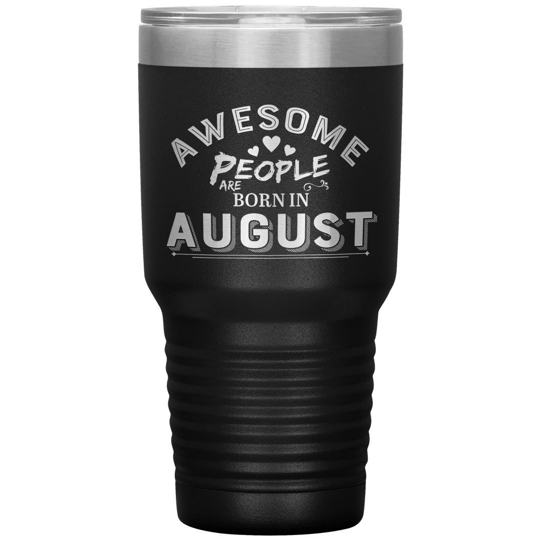 "AWESOME PEOPLE ARE BORN IN AUGUST"Tumbler. Buy For Family & Friends. Save Shipping. - LA Shirt Company