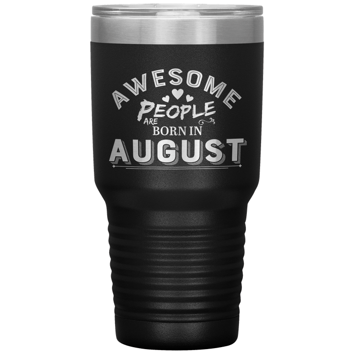 "AWESOME PEOPLE ARE BORN IN AUGUST"Tumbler. Buy For Family & Friends. Save Shipping. - LA Shirt Company