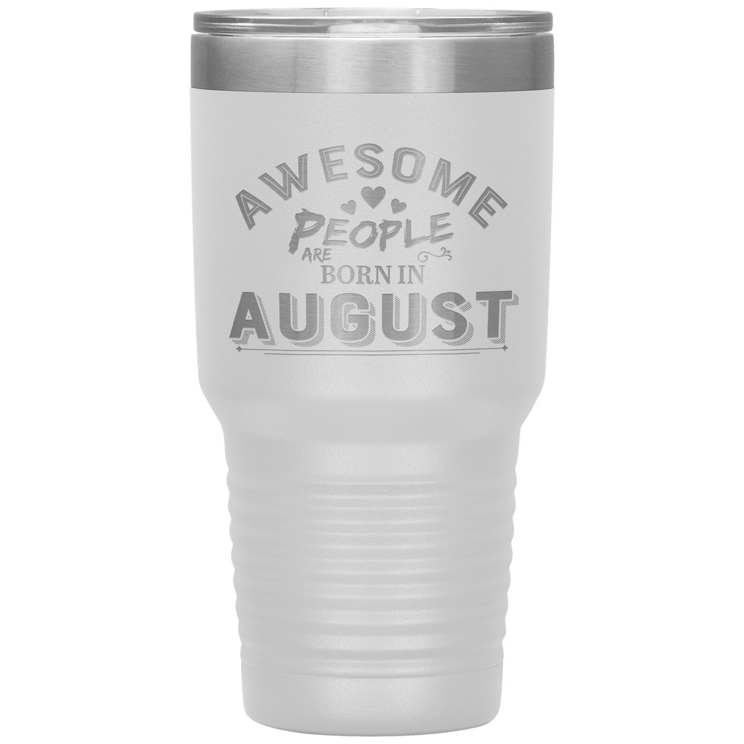 "AWESOME PEOPLE ARE BORN IN AUGUST"Tumbler. Buy For Family & Friends. Save Shipping. - LA Shirt Company