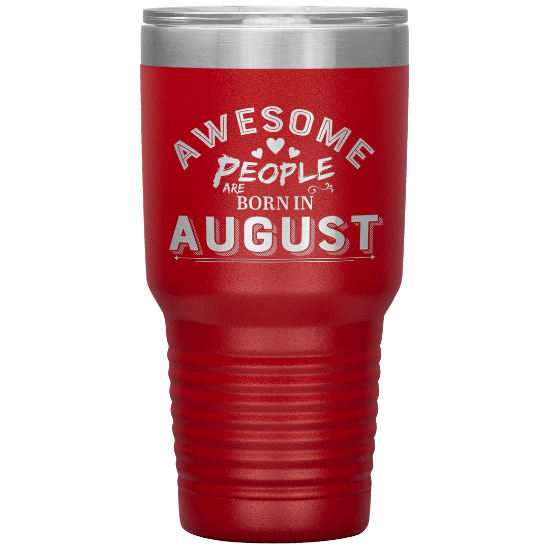 "AWESOME PEOPLE ARE BORN IN AUGUST"Tumbler. Buy For Family & Friends. Save Shipping. - LA Shirt Company