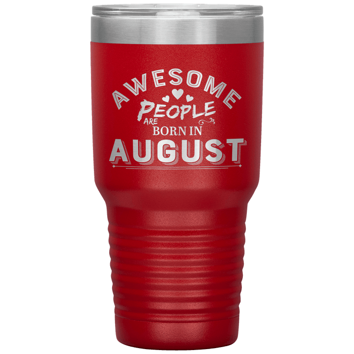 "AWESOME PEOPLE ARE BORN IN AUGUST"Tumbler. Buy For Family & Friends. Save Shipping. - LA Shirt Company
