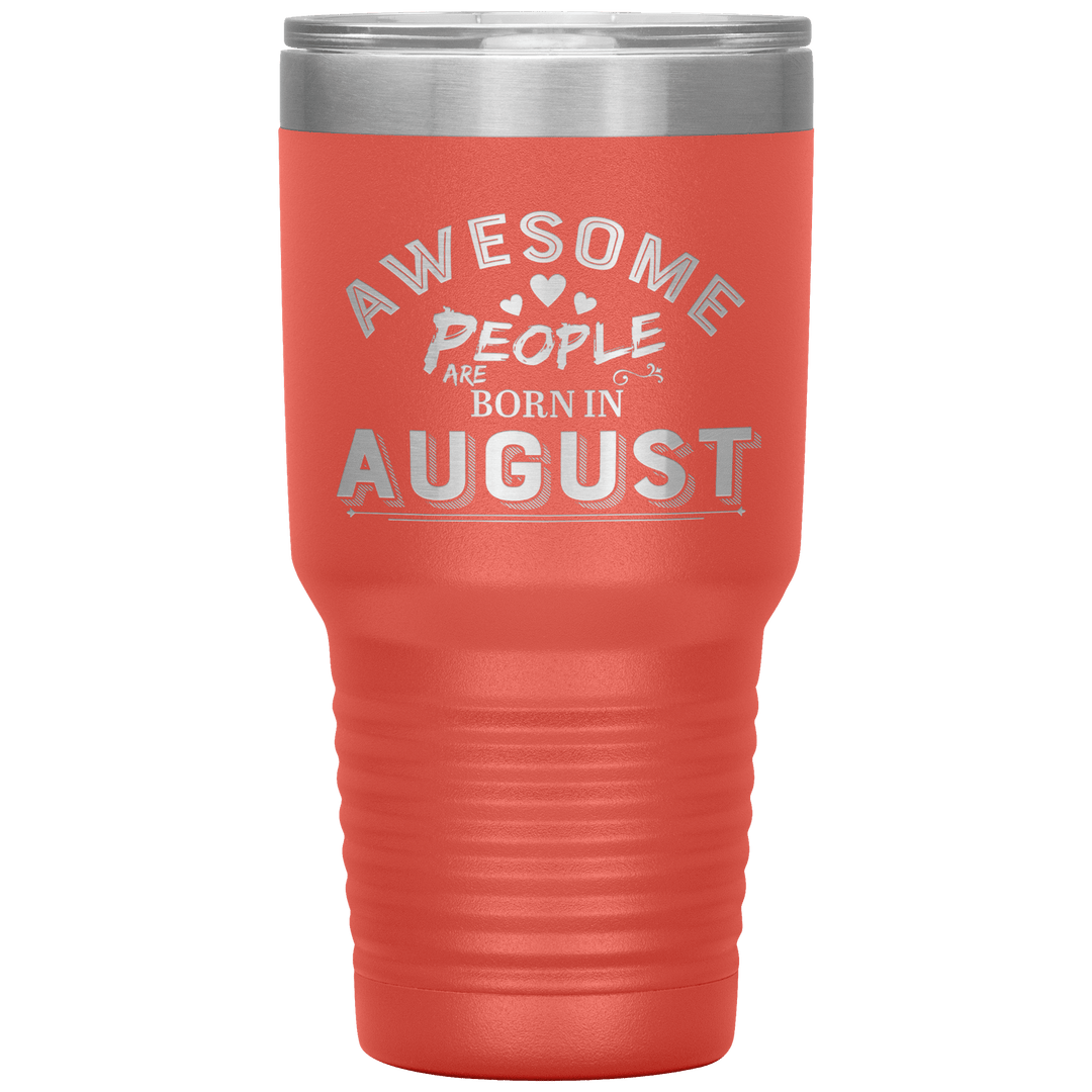 "AWESOME PEOPLE ARE BORN IN AUGUST"Tumbler. Buy For Family & Friends. Save Shipping. - LA Shirt Company
