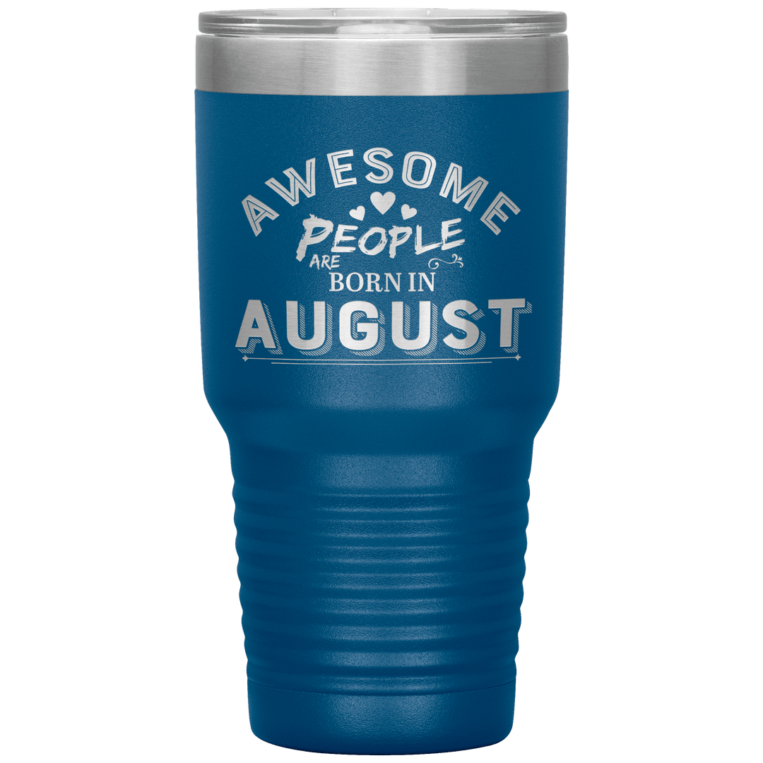 "AWESOME PEOPLE ARE BORN IN AUGUST"Tumbler. Buy For Family & Friends. Save Shipping. - LA Shirt Company