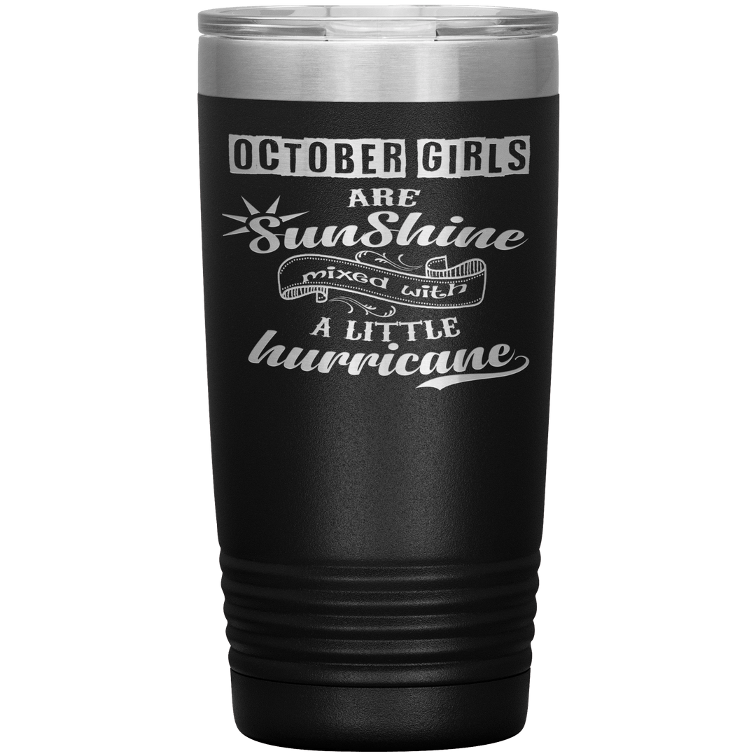 "October Girls are Sunshine Mixed With Little Hurricane"Tumbler. Buy For Family & Friends. Save Shipping. - LA Shirt Company