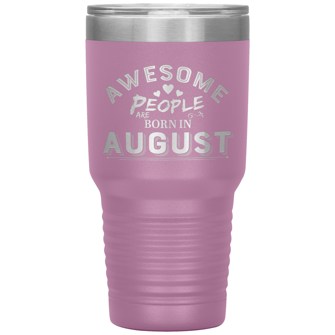 "AWESOME PEOPLE ARE BORN IN AUGUST"Tumbler. Buy For Family & Friends. Save Shipping. - LA Shirt Company