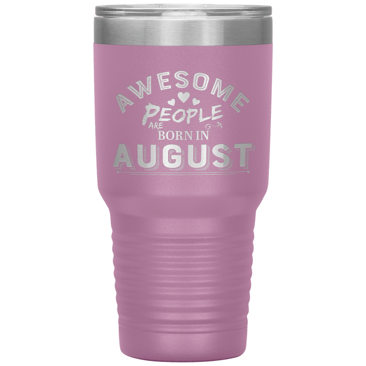 "AWESOME PEOPLE ARE BORN IN AUGUST"Tumbler. Buy For Family & Friends. Save Shipping. - LA Shirt Company
