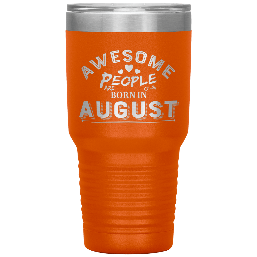 "AWESOME PEOPLE ARE BORN IN AUGUST"Tumbler. Buy For Family & Friends. Save Shipping. - LA Shirt Company