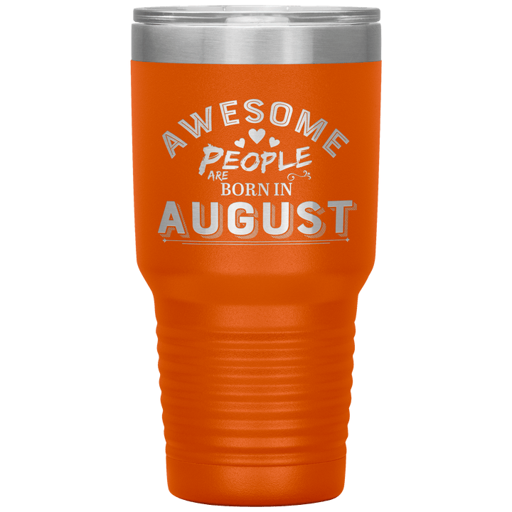 "AWESOME PEOPLE ARE BORN IN AUGUST"Tumbler. Buy For Family & Friends. Save Shipping. - LA Shirt Company