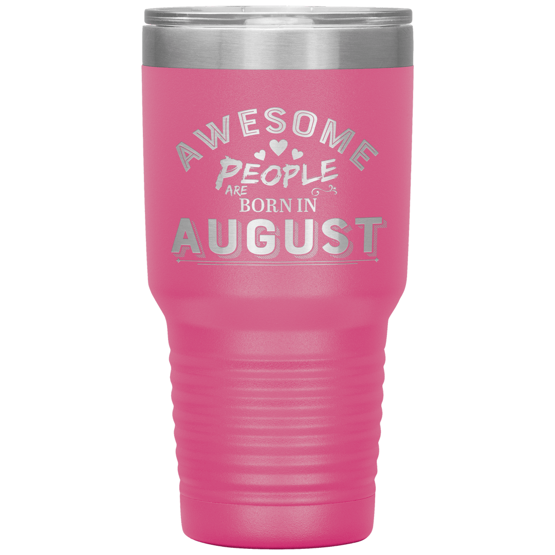 "AWESOME PEOPLE ARE BORN IN AUGUST"Tumbler. Buy For Family & Friends. Save Shipping. - LA Shirt Company