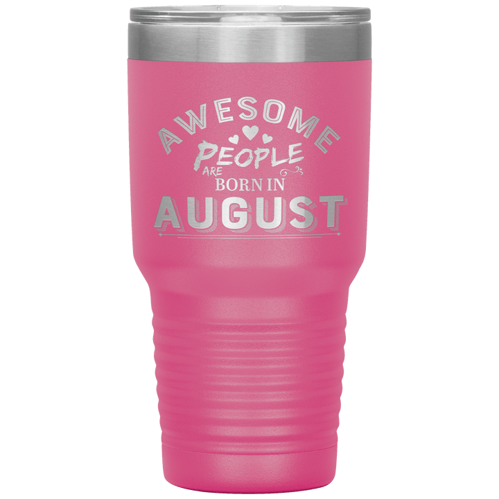"AWESOME PEOPLE ARE BORN IN AUGUST"Tumbler. Buy For Family & Friends. Save Shipping. - LA Shirt Company