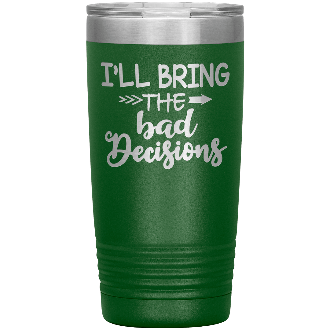 "Bad Decisions"Tumbler.Buy For Family & Friends. Save Shipping. - LA Shirt Company