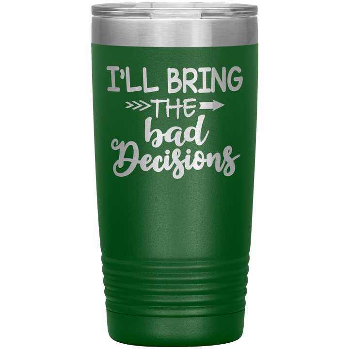 "Bad Decisions"Tumbler.Buy For Family & Friends. Save Shipping. - LA Shirt Company